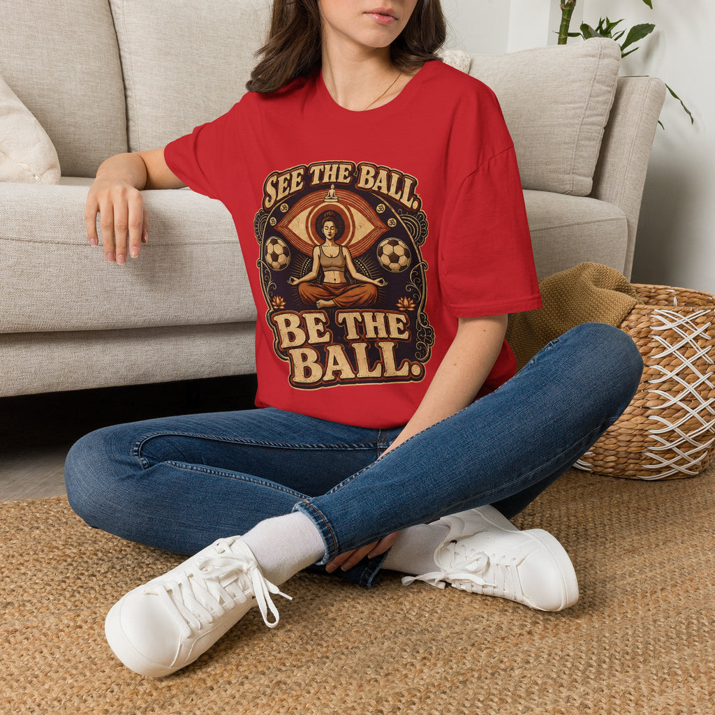 See the Ball. Be the Ball. | Premium Soccer T-Shirt
