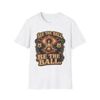 See the Ball. Be the Ball. | Premium Soccer T-Shirt