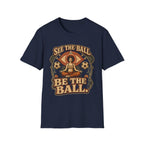 See the Ball. Be the Ball. | Premium Soccer T-Shirt