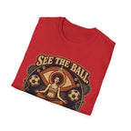 See the Ball. Be the Ball. | Premium Soccer T-Shirt