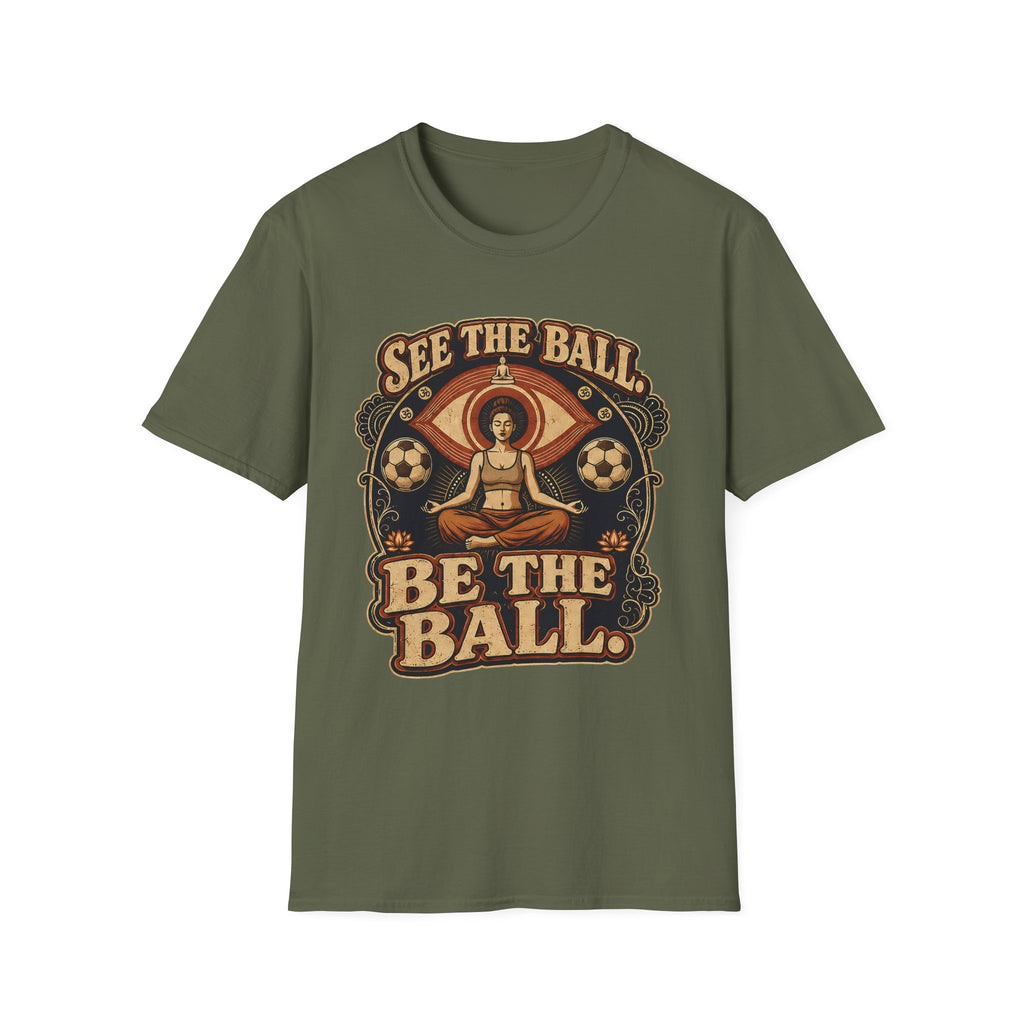 See the Ball. Be the Ball. | Premium Soccer T-Shirt