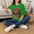 See the Ball. Be the Ball. | Premium Soccer T-Shirt